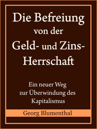 Georg Blumenthal: Die Befreiung von der Geld- und Zinsherrschaft