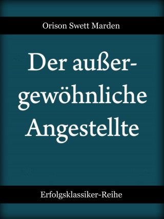 Orison Swett Marden: Der außergewöhnliche Angestellte