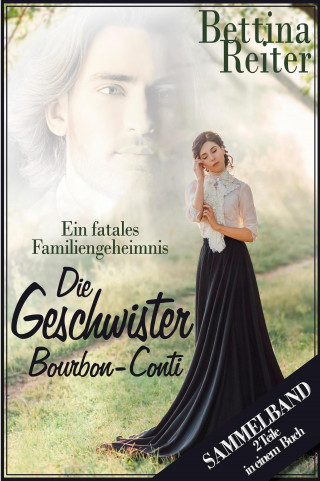 Bettina Reiter: Die Geschwister Bourbon-Conti - Ein fatales Familiengeheimnis