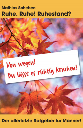 Mathias Scheben: Ruhe. Ruhe! Ruhestand?