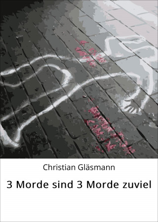 Christian Gläsmann: 3 Morde sind 3 Morde zuviel