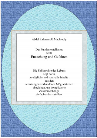 Mag. Abdel Rahman Al Machtouly: Der Fundamentalismus seine Entstehung und Gefahren.