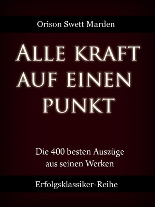 Orison Swett Marden: Alle Kraft auf einen Punkt