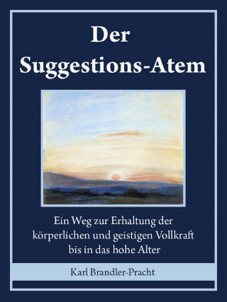 Karl Brandler-Pracht: Der Suggestions-Atem
