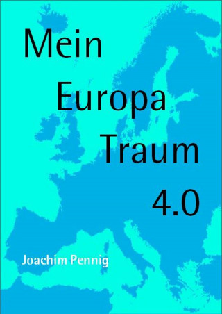 Joachim PENNIG: Europa Traum 4.0
