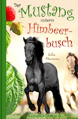 Julia Meumann: Der Mustang unterm Himbeerbusch