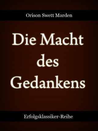 Orison Swett Marden: Die Macht des Gedankens