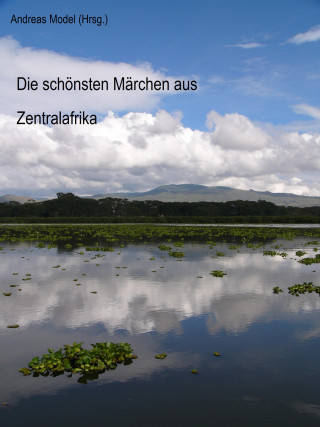 Andreas Model: Die schönsten Märchen aus Zentralafrika