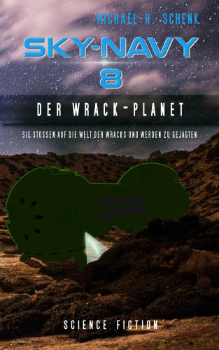 Michael Schenk: Sky-Navy 08 - Der Wrack-Planet