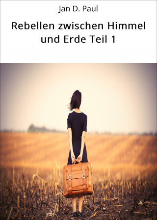 Jan D. Paul: Rebellen zwischen Himmel und Erde Teil 1