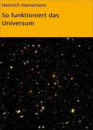 Heinrich Heinemann: So funktioniert das Universum