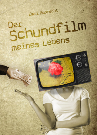 Emmi Ruprecht: Der Schundfilm meines Lebens