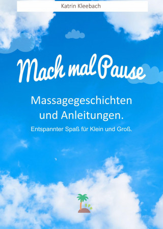 Katrin Kleebach: Mach mal Pause - Massagegeschichten und Anleitungen. Entspannter Spaß für Klein und Groß