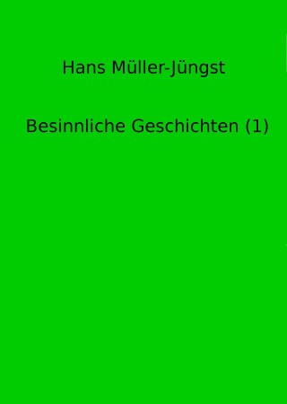 Hans Müller-Jüngst: Besinnliche Geschichten (1)