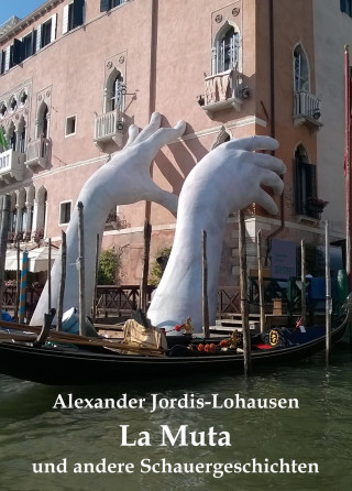 Alexander Jordis-Lohausen: La Muta und andere Schauergeschichten