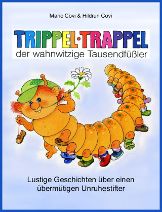 Mario Covi, Hildrun Covi: TRIPPELTRAPPEL - der wahnwitzige Tausendfüßler