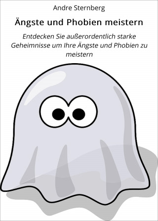 Andre Sternberg: Ängste und Phobien meistern