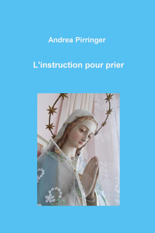 Andrea Pirringer: L'instruction pour prier