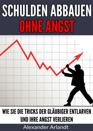 Alexander Arlandt: Schulden abbauen ohne Angst