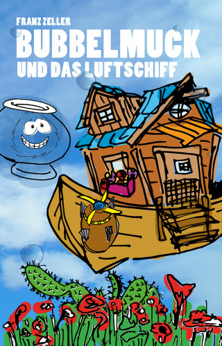 Franz Zeller: Bubbelmuck und das Luftschiff