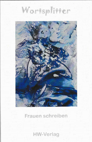 Heike Wenig, Beate Lorraine Bauer, Andrea Bayer, Sinje Blumenstein, Monica Buchfeld, Rosemarie Bühler, Tamara Diekmann, Sabine Fels, Ina Gawel, Kathrin Hähnel, Nada S. Katz, Stefanie Kemper, Marianne Kern, Anja Kubica, Edelgard Moers, Erica Natale, Ulrike Nowack, Marion Röckinghausen, Lausa S., Barbara Schaffeld, Beate Schmalstieg, Monika Schmielau, Simone Schröppel, Sabine Seidl, Hana Sejkora, Birgit Stegemann, Marion Vrenegor, Sylvia Wenig, Brigitte Wiers: Wortsplitter