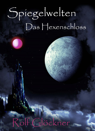 Rolf Glöckner: Spiegelwelten Das Hexenschloss