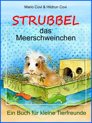 Mario Covi, Hildrun Covi: STRUBBEL - das Meerschweinchen