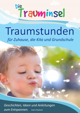 Katrin Kleebach: Traumstunden - für Zuhause, die Kita und Grundschule