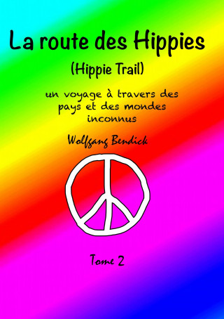 Wolfgang Bendick: La route des hippies - Tome 2