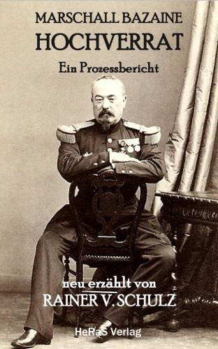 Rainer V. Schulz: Marschall Bazaine Hochverrat