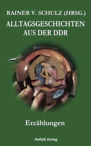 Rainer V. Schulz: Alltagsgeschichten aus der DDR