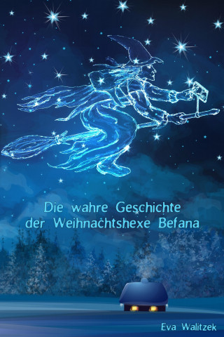 Eva Walitzek: Die wahre Geschichte der Weihnachtshexe Befana