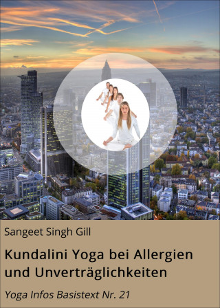 Sangeet Singh Gill: Kundalini Yoga bei Allergien und Unverträglichkeiten