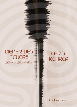 Karin Kehrer: Diener des Feuers