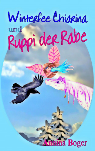 Annina Boger: Winterfee Chiarina und Ruppi der Rabe