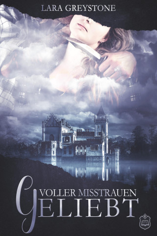 Lara Greystone: Voller Misstrauen geliebt