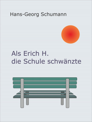 Hans-Georg Schumann: Als Erich H. die Schule schwänzte