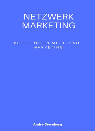 Andre Sternberg: Netzwerk Marketing Bemühungen mit E-Mail-Marketing: