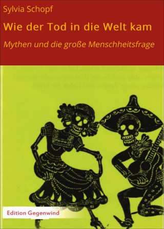 Sylvia Schopf: Wie der Tod in die Welt kam