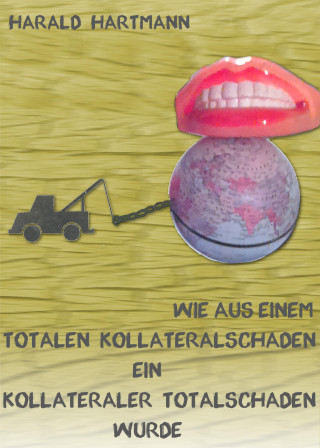 Harald Hartmann: Wie aus einem totalen Kollateralschaden ein kollateraler Totalschaden wurde
