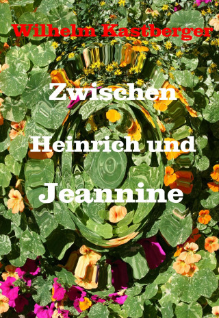 Wilhelm Kastberger: Zwischen Heinrich und Jeanniene