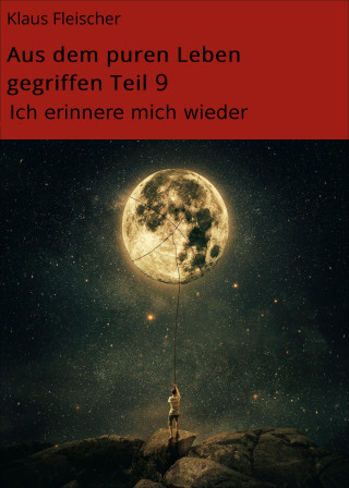 Klaus Fleischer: Aus dem puren Leben gegriffen Teil 9