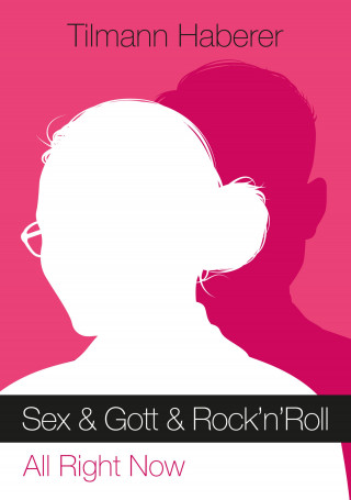 Tilmann Haberer: Sex & Gott & Rock'n'Roll