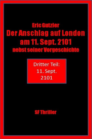 Eric Gutzler: Der Anschlag auf London am 11. Sept. 2101 nebst seiner Vorgeschichte