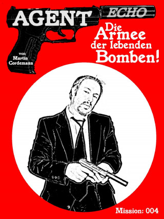 Martin Cordemann: AGENT ECHO – Die Armee der lebenden Bomben