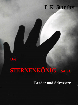 P.K. Stanfay: Die STERNENKÖNIG - Saga