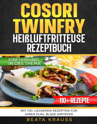 Beata Krauss: COSORI TwinFry Heißluftfritteuse Rezeptbuch