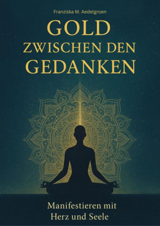 Franziska M. Aedelgroen: Gold zwischen den Gedanken