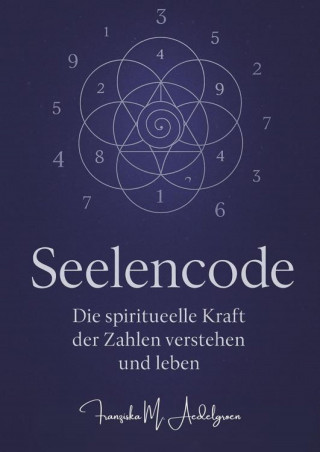 Franziska M. Aedelgroen: Seelencode – Die spirituelle Kraft der Zahlen verstehen und leben