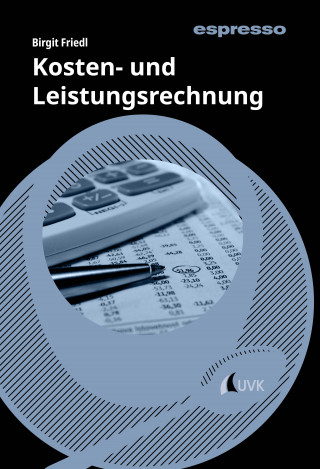 Birgit Friedl: Kosten- und Leistungsrechnung